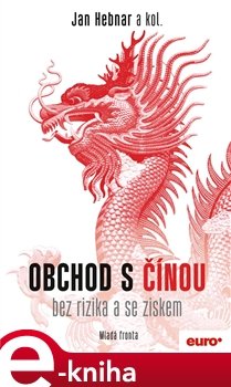 Obchod s Čínou bez rizika a se ziskem - Jan Hebnar, kol.