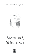 Řekni mi, táto, proč - Antonín Vojtek