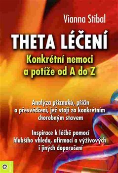 Theta léčení - Nemoci a potíže od A–Z - Vianna Stibalová