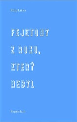Fejetony z roku, který nebyl - Filip Liška