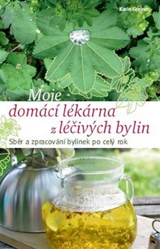 Moje domácí lékárna z léčivých bylin - Karin Greinerová