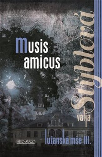 Lužanská mše 3 - Musis amicus - Valja Stýblová