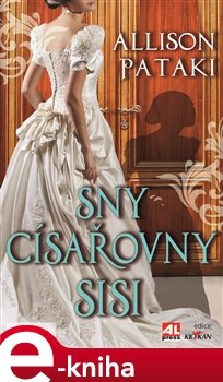 Sny císařovny Sisi - Allison Pataki