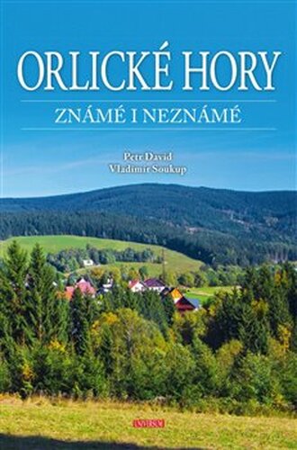 Orlické hory známé i neznámé - Petr David, Vladimír Soukup