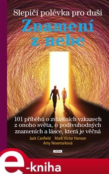 Slepičí polévka pro duši - Znamení z nebe - Jack Canfield, Mark Victor Hansen, Amy Newmarková