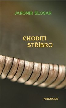 Choditi stříbro - Jaromír Šlosar