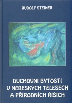 Duchovní bytosti v nebeských tělesech a přírodních říších - Rudolf Steiner