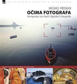 Očima fotografa – Kompozice pro lepší (digitální) fotografie - Michael Freeman