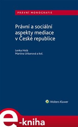 Právní a sociální aspekty mediace v České republice - Martina Urbanová, Lenka Westphalová, Lenka Holá, Jan Holas, Michal Malacka, Veronika Navrátilová, Miloš Večeřa