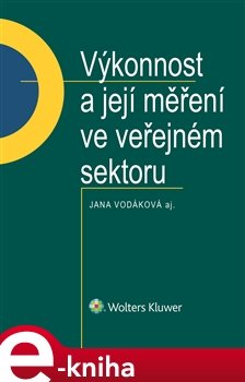 Výkonnost a její měření ve veřejném sektoru - Jana Vodáková, kol.
