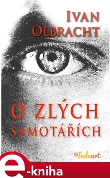 O zlých samotářích - Ivan Olbracht