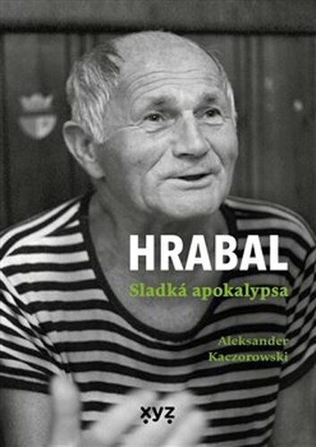 Hrabal: Sladká apokalypsa - Aleksander Kaczorowski