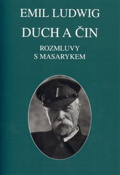 Duch a čin. Rozmluvy s Masarykem - Emil Ludwig