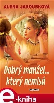 Dobrý manžel…který nemlsá - Alena Jakoubková