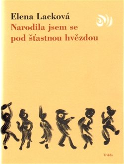 Narodila jsem se pod šťastnou hvězdou - Elena Lacková