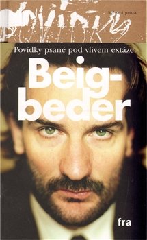 Povídky psané pod vlivem extáze - Frédéric Beigbeder