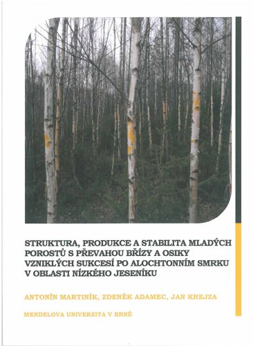 Struktura, produkce a stabilita mladých porostů s převahou břízy a osiky vzniklých sukcesí po alochtonním smrku v oblasti Nízkého Jeseníku