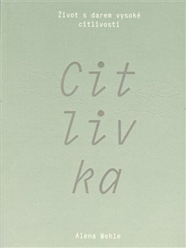 Citlivka - Život s darem vysoké citlivosti - Alena Wehle