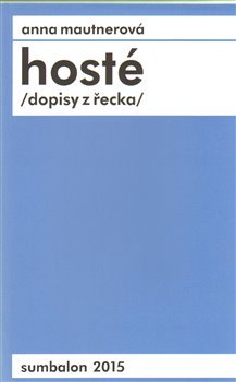 Hosté /dopisy z řecka/ - Anna Mautnerová