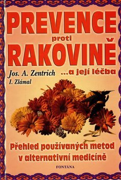 Prevence proti rakovině.... a její léčba - Josef A. Zentrich, Ilja Zlámal