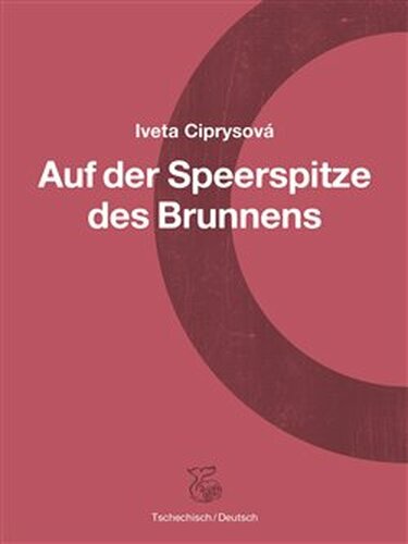 Na hrotu studny – Auf der Speerspitze des Brunnens - Iveta Ciprysová