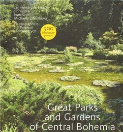 Great Parks and Gardens of Central Bohemia - Jiří Kupka, Ivan Vorel, Michaela Líčeniková