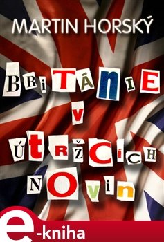 Británie v útržcích novin - Martin Horský