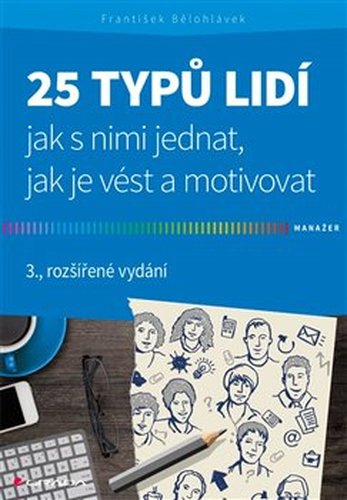 25 typů lidí - jak s nimi jednat, jak je vést a motivovat - František Bělohlávek