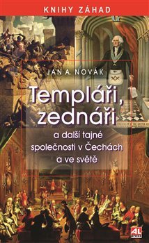 Templáři, zednáři a jiné tajné společnosti v Čechách a ve světě - Jan A. Novák