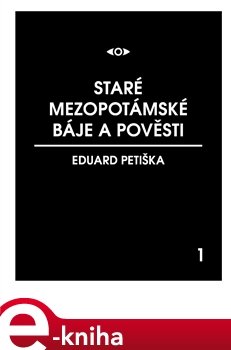 Staré mezopotámské báje a pověsti - Eduard Petiška
