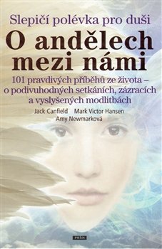 Slepičí polévka pro duši - O andělech mezi námi - Jack Canfield, Mark Victor Hansen, Amy Newmarková