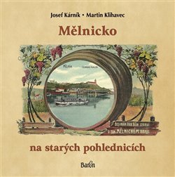 Mělnicko na starých pohlednicích - Josef Kárník, Martin Klihavec