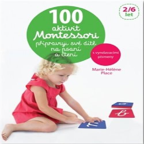 100 aktivit Montessori přípravuji své dítě na psaní a čtení