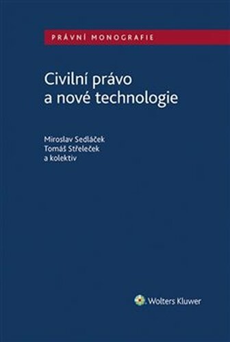 Civilní právo a nové technologie - Miroslav Sedláček, Tomáš Střeleček
