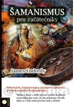 Šamanismus pro začátečníky - James Endredy