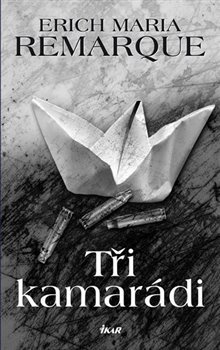 Tři kamarádi - Erich Maria Remarque