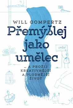 Přemýšlej jako umělec - Will Gompertz