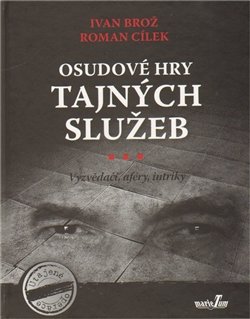 Osudové hry tajných služeb - Ivan Brož, Roman Cílek