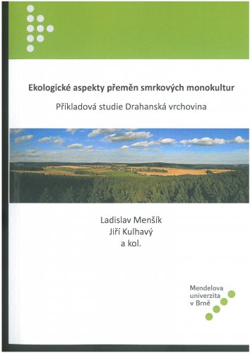 Ekologické aspekty přeměn smrkových monokultur. Příkladová studie Drahanská vrchovina.