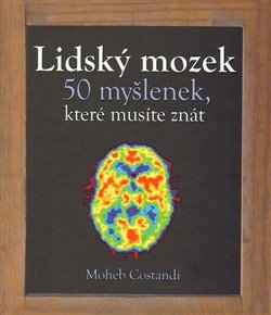 Lidský mozek - 50 myšlenek, které musíte znát - Moheb Constandi