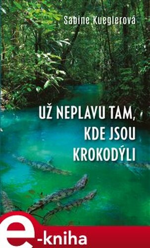 Už neplavu tam, kde jsou krokodýli