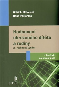 Hodnocení ohroženého dítěte a rodiny - Oldřich Matoušek, Hana Pazlarová