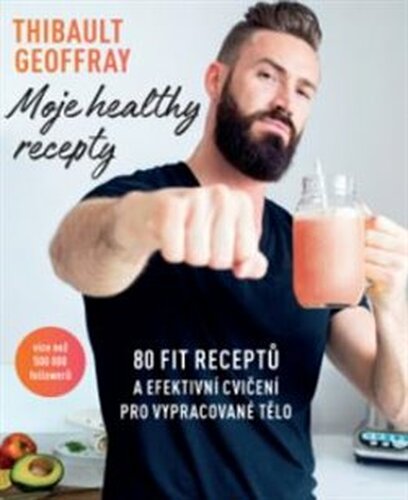 Moje healthy recepty – 80 fit receptů a efektivní cvičení pro vypracované tělo