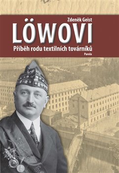 Löwovi - Příběh rodu textilních továrníků - Zdeněk Geist