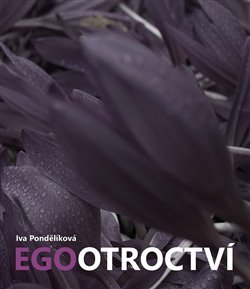 Egootroctví - Iva Pondělíková