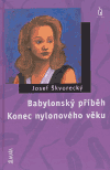 Babylonský příběh / Konec nylonového věku - Josef Škvorecký