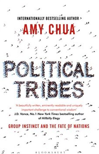 Political Tribes : Group Instinct and the Fate of Nations - Amy Chua
