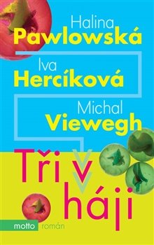 Tři v háji - Halina Pawlowská, Iva Hercíková, Michal Viewegh