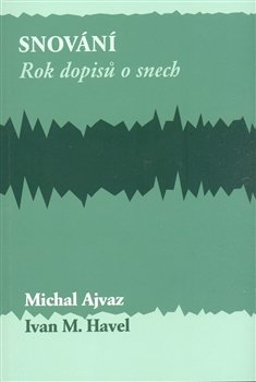 Snování. - Michal Ajvaz, Ivan M. Havel
