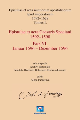 Epistulae et acta nuntiorum apostolicorum apud imperatorem 1592–1628, Tomus I. Epistulae et acta Caesaris Speciani 1592–1598, Pars VI. Januar 1596–Dezember 1596